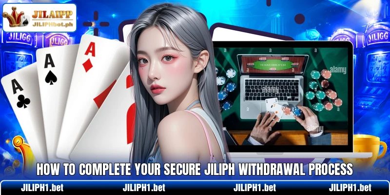 How to complete your secure JILIPH withdrawal process