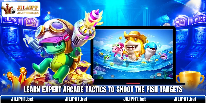 Learn expert arcade tactics to shoot the fish targets