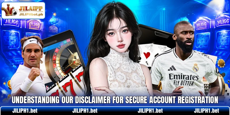 Understanding our disclaimer for secure account registration