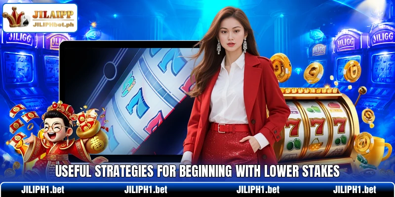 Useful strategies for beginning with lower stakes