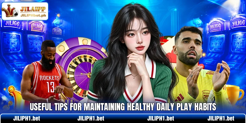 Useful tips for maintaining healthy daily play habits