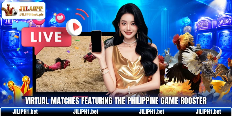 Virtual matches featuring the philippine game rooster