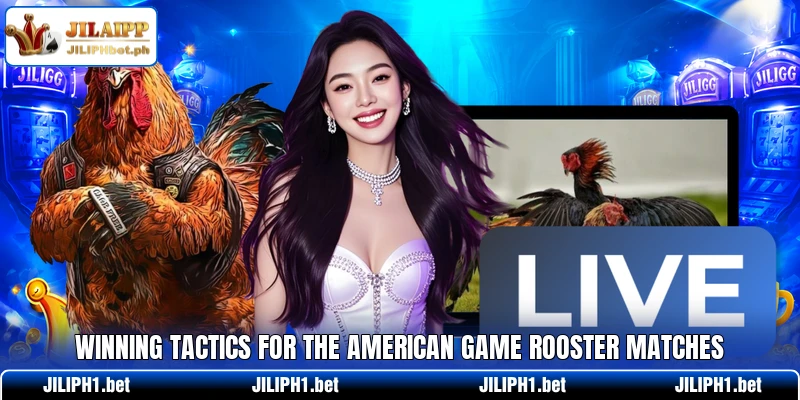 Winning tactics for the american game rooster matches