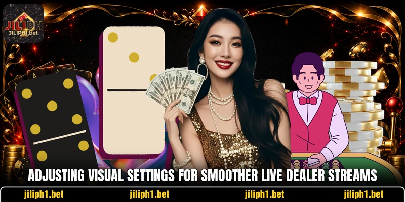 Adjusting visual settings for smoother live dealer streams