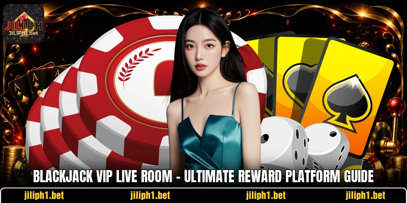 blackjack vip live room ultimate reward platform guide