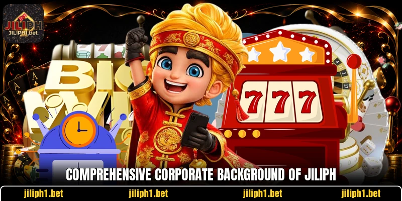 Comprehensive corporate background of JILIPH
