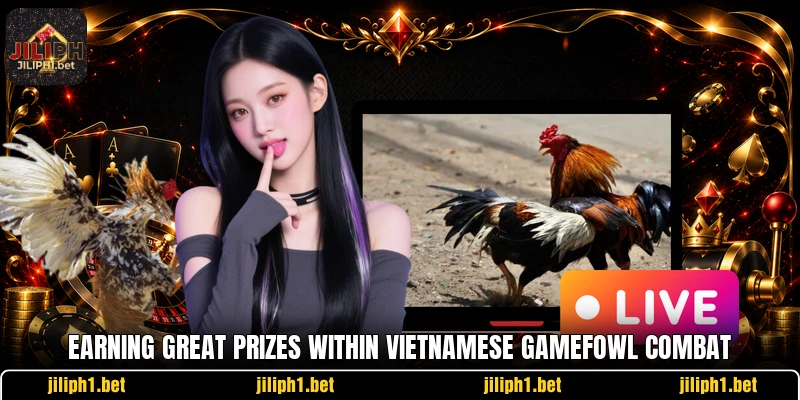 Earning great prizes within vietnamese gamefowl combat Earning great prizes within vietnamese gamefowl combat