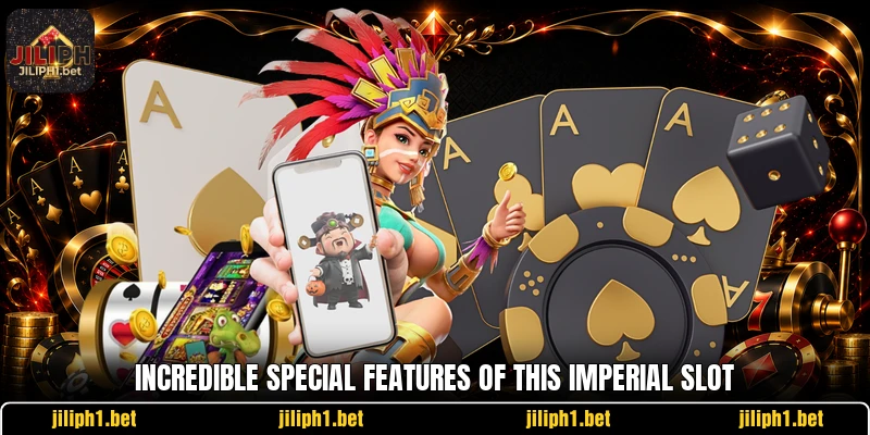 Incredible special features of this imperial slot