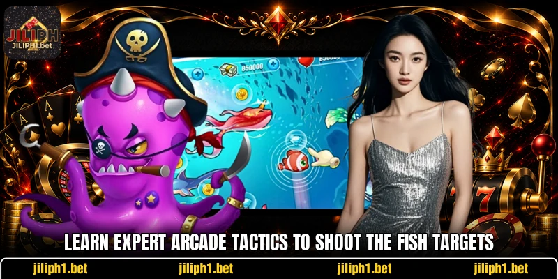 Learn expert arcade tactics to shoot the fish targets Learn expert arcade tactics to shoot the fish targets