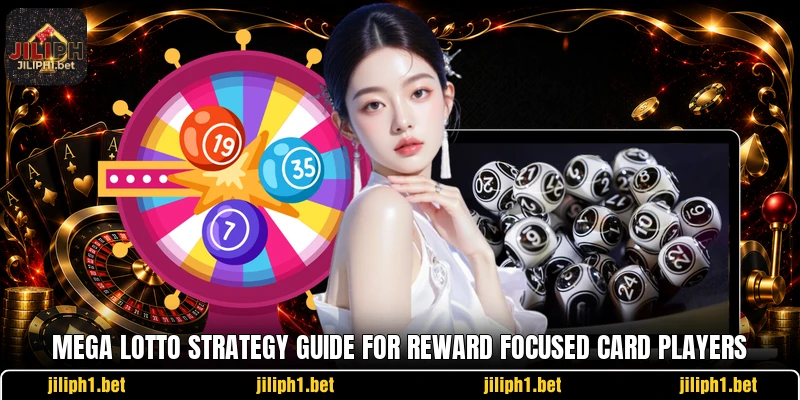 Mega Lotto Strategy Guide For Reward Focused Card Players