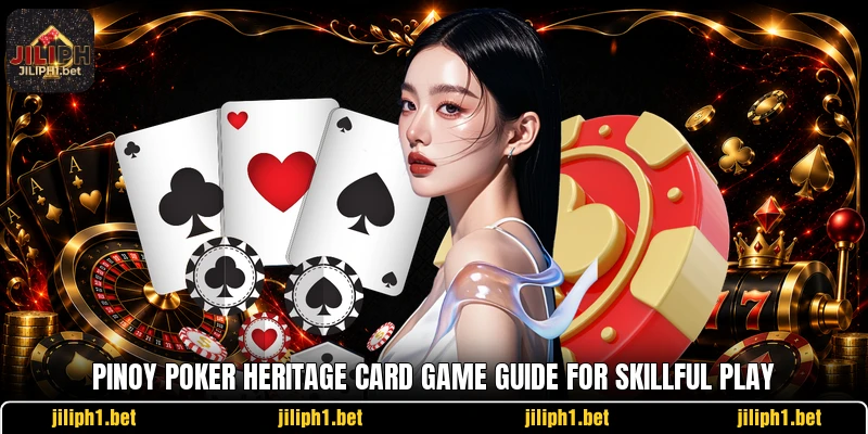 Pinoy Poker Heritage Card Game Guide For Skillful Play