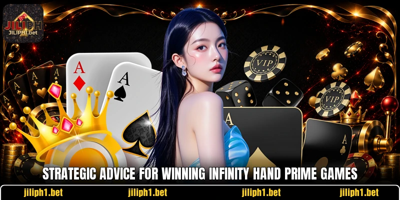 Strategic advice for winning Infinity Hand Prime games Strategic advice for winning Infinity Hand Prime games