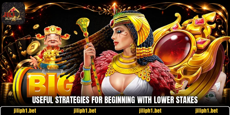 Useful strategies for beginning with lower stakes