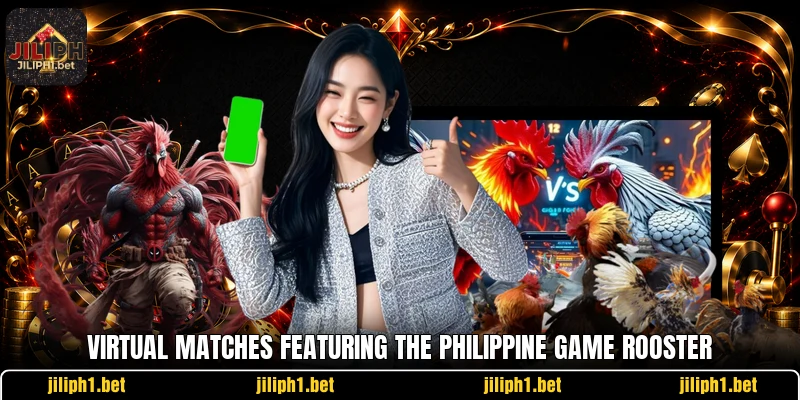Virtual matches featuring the philippine game rooster